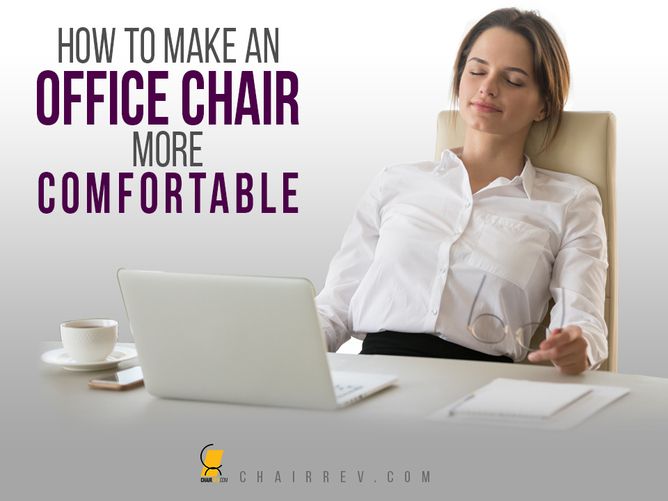 How To Make Office Chair More Comfortable